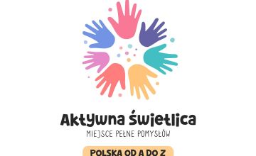 "Aktywna świetlica. Miejsce pełne pomysłów".